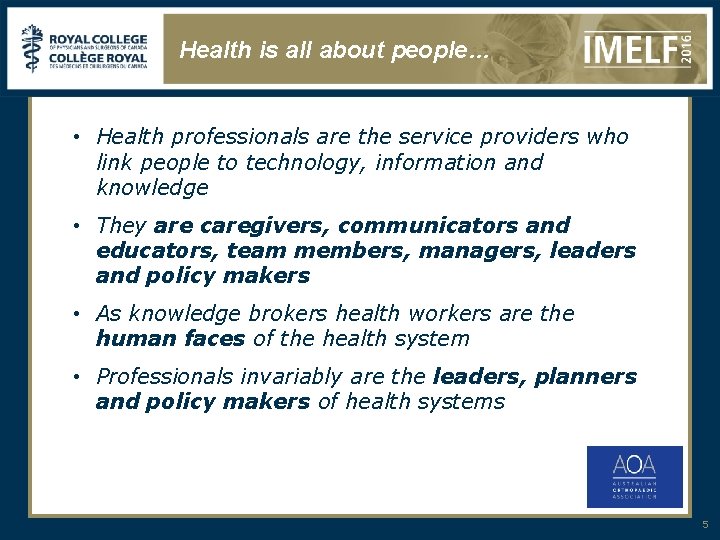 Health is all about people… • Health professionals are the service providers who link