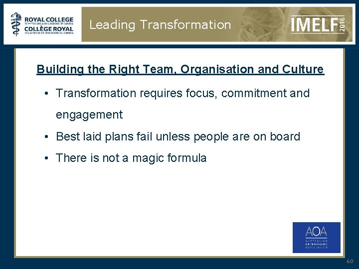 Leading Transformation Building the Right Team, Organisation and Culture • Transformation requires focus, commitment