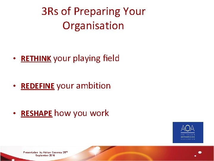 3 Rs of Preparing Your Organisation • RETHINK your playing ﬁeld • REDEFINE your