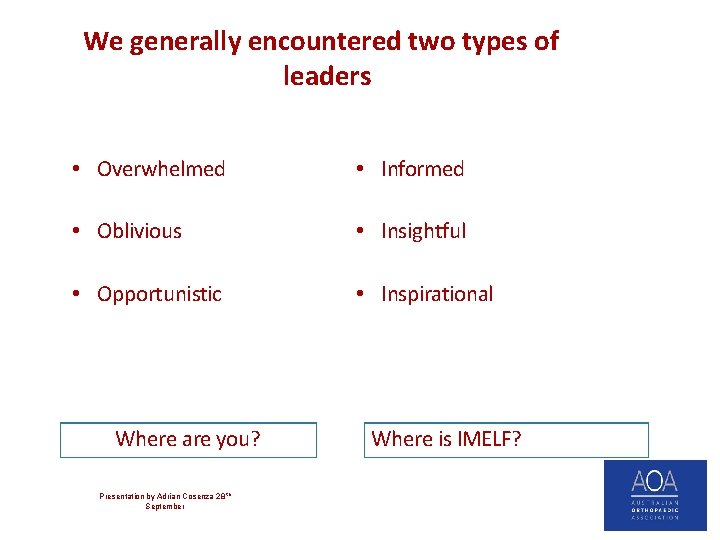 We generally encountered two types of leaders • Overwhelmed • Informed • Oblivious •