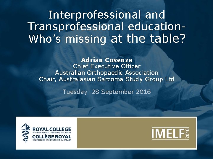 Interprofessional and Transprofessional education. Who’s missing at the table? Adrian Cosenza Chief Executive Officer