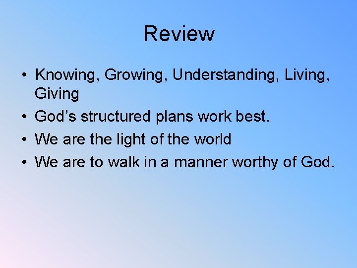 Review • Knowing, Growing, Understanding, Living, Giving • God’s structured plans work best. •