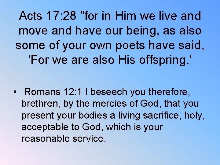 Acts 17: 28 "for in Him we live and move and have our being,