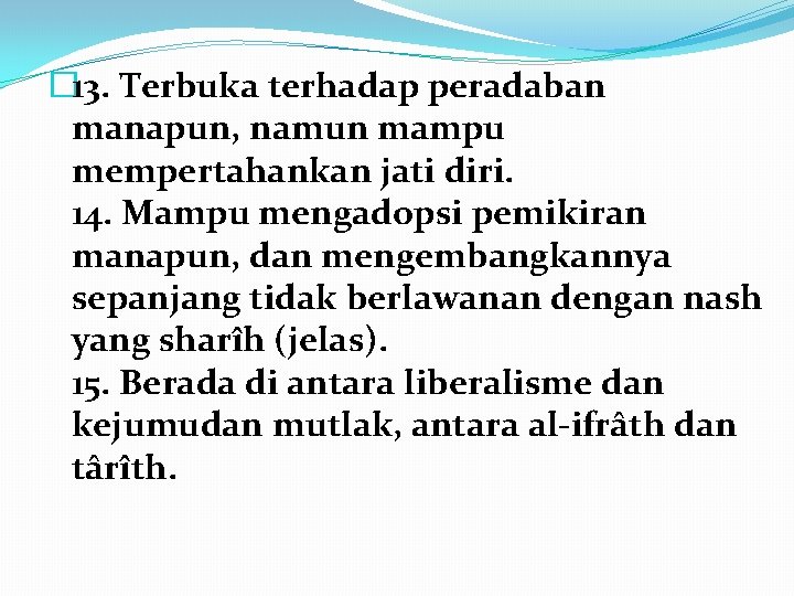 � 13. Terbuka terhadap peradaban manapun, namun mampu mempertahankan jati diri. 14. Mampu mengadopsi