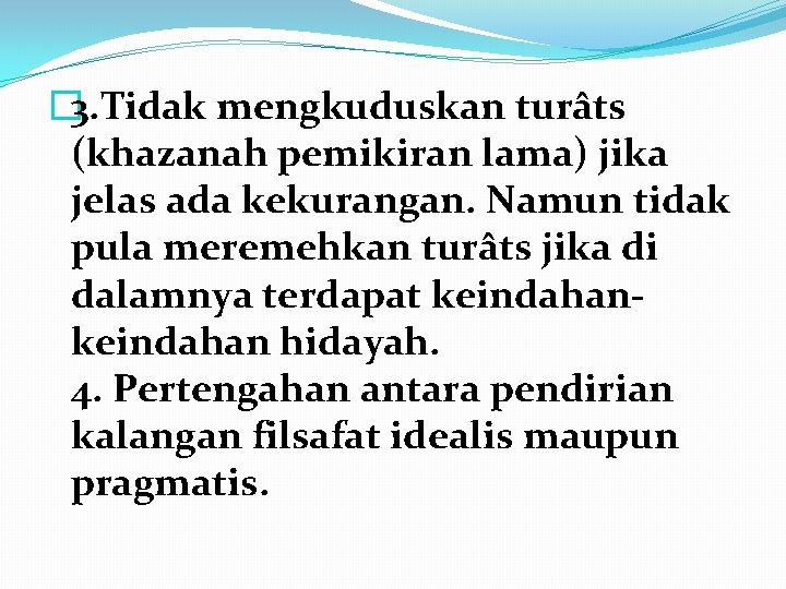 � 3. Tidak mengkuduskan turâts (khazanah pemikiran lama) jika jelas ada kekurangan. Namun tidak