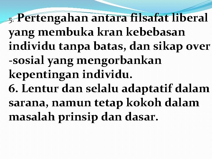 Pertengahan antara filsafat liberal yang membuka kran kebebasan individu tanpa batas, dan sikap over