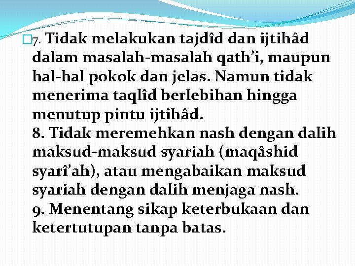 � 7. Tidak melakukan tajdîd dan ijtihâd dalam masalah-masalah qath’i, maupun hal-hal pokok dan