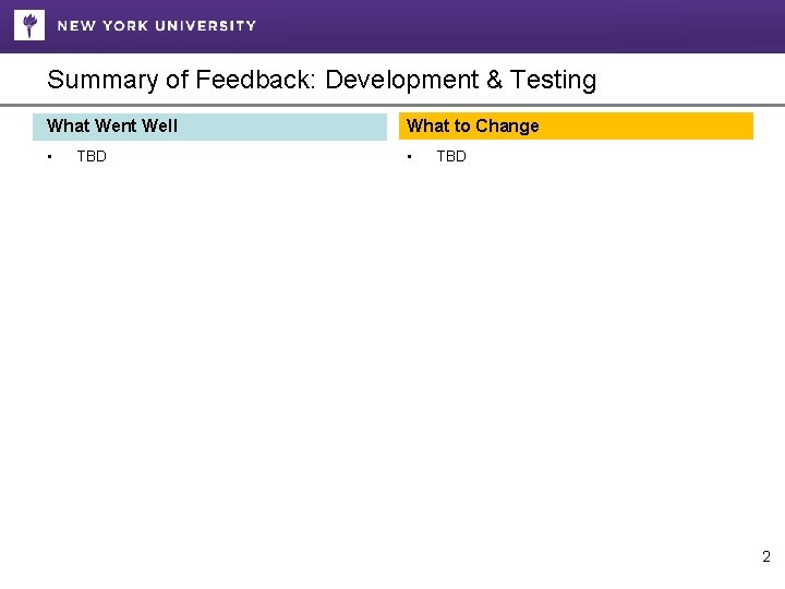 Summary of Feedback: Development & Testing What Went Well What to Change • •