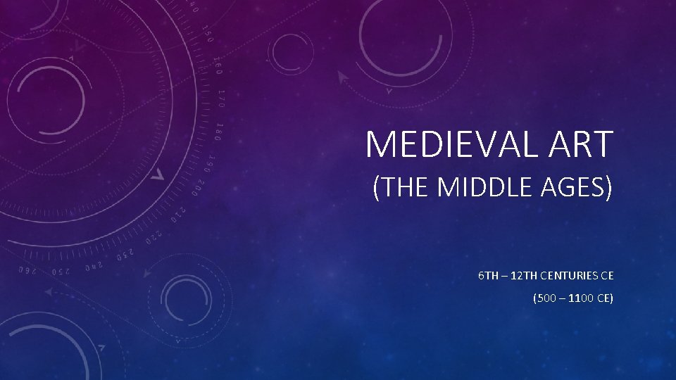 MEDIEVAL ART (THE MIDDLE AGES) 6 TH – 12 TH CENTURIES CE (500 – MEDIEVAL ART (THE MIDDLE AGES) 6 TH – 12 TH CENTURIES CE (500 –