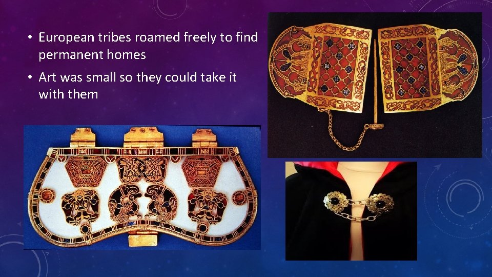 • European tribes roamed freely to find permanent homes • Art was small • European tribes roamed freely to find permanent homes • Art was small