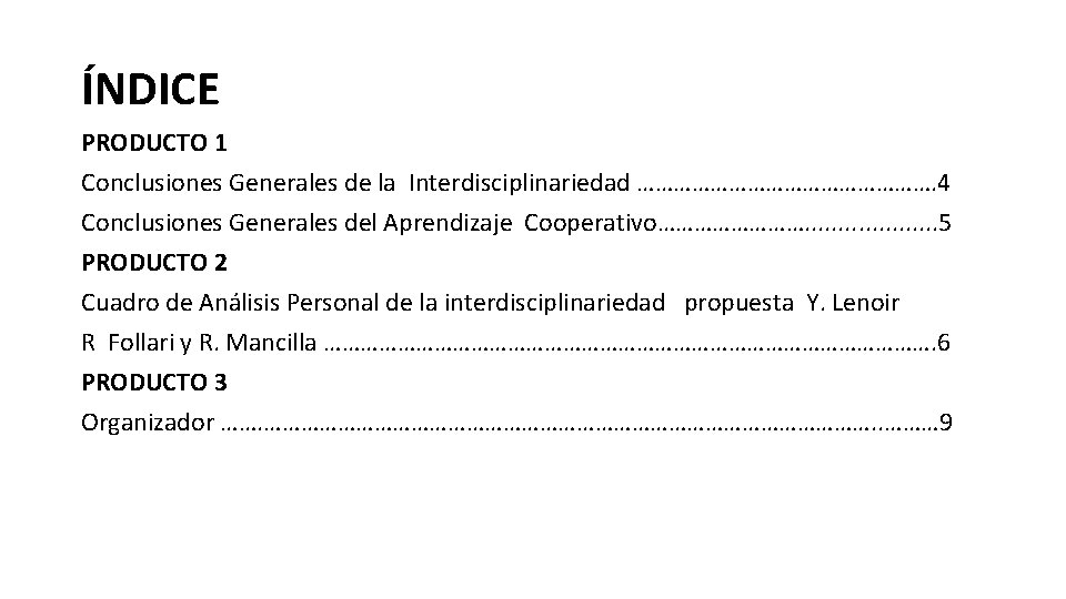 ÍNDICE PRODUCTO 1 Conclusiones Generales de la Interdisciplinariedad ……………………. 4 Conclusiones Generales del Aprendizaje