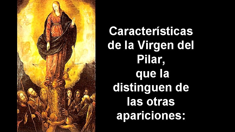 Características de la Virgen del Pilar, que la distinguen de las otras apariciones: 