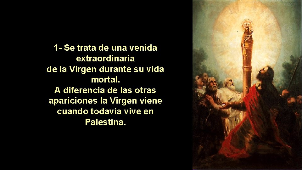 1 - Se trata de una venida extraordinaria de la Virgen durante su vida