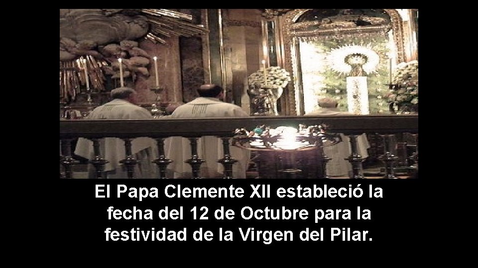 El Papa Clemente XII estableció la fecha del 12 de Octubre para la festividad