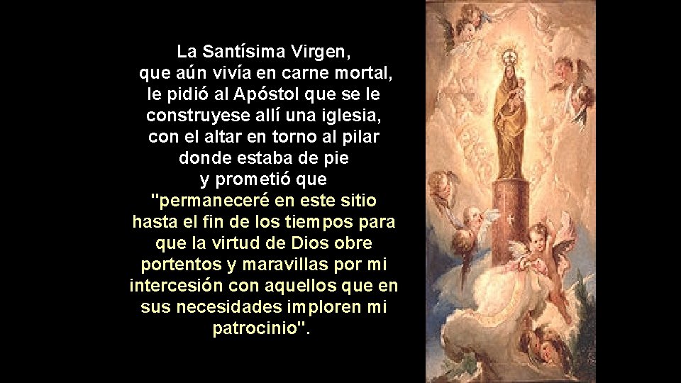 La Santísima Virgen, que aún vivía en carne mortal, le pidió al Apóstol que