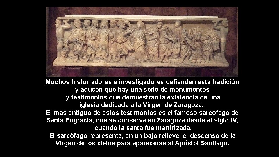 Muchos historiadores e investigadores defienden esta tradición y aducen que hay una serie de