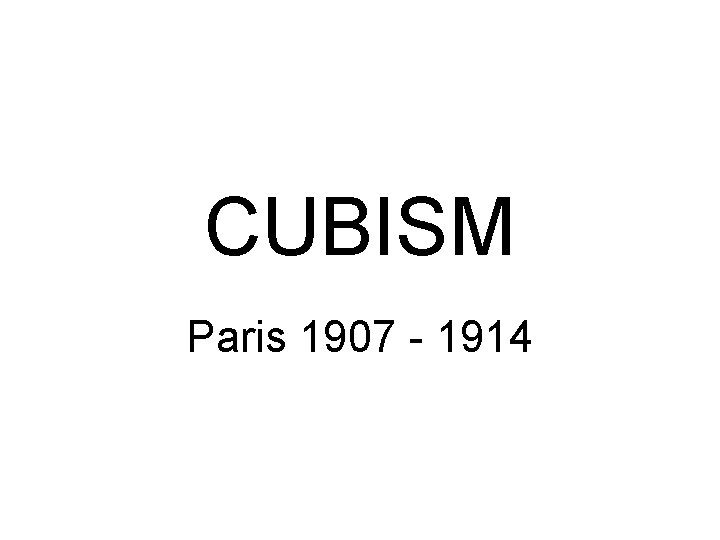 CUBISM Paris 1907 - 1914 