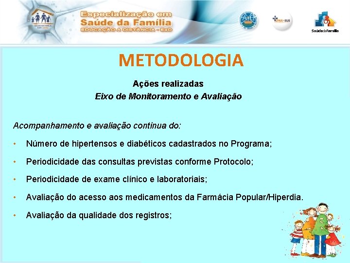 METODOLOGIA Ações realizadas Eixo de Monitoramento e Avaliação Acompanhamento e avaliação continua do: •