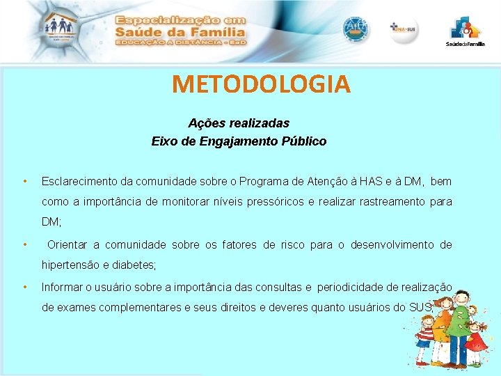 METODOLOGIA Ações realizadas Eixo de Engajamento Público • Esclarecimento da comunidade sobre o Programa