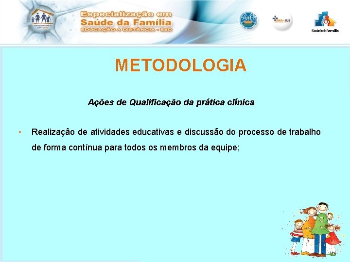 METODOLOGIA Ações de Qualificação da prática clínica • Realização de atividades educativas e discussão
