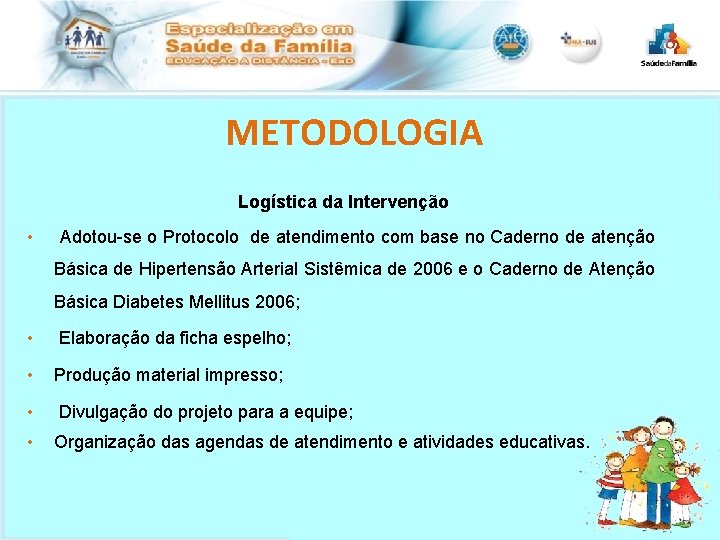 METODOLOGIA Logística da Intervenção • Adotou-se o Protocolo de atendimento com base no Caderno