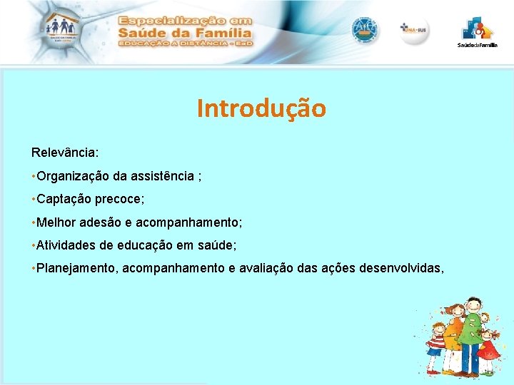 Introdução Relevância: • Organização da assistência ; • Captação precoce; • Melhor adesão e