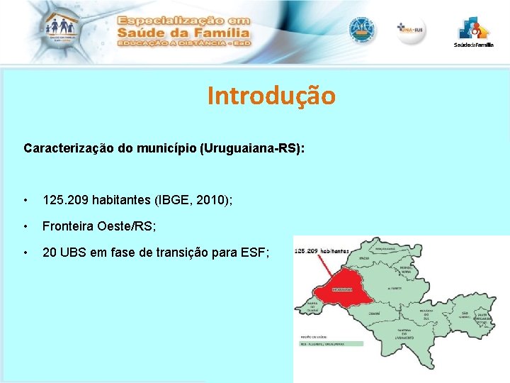 Introdução Caracterização do município (Uruguaiana-RS): • 125. 209 habitantes (IBGE, 2010); • Fronteira Oeste/RS;