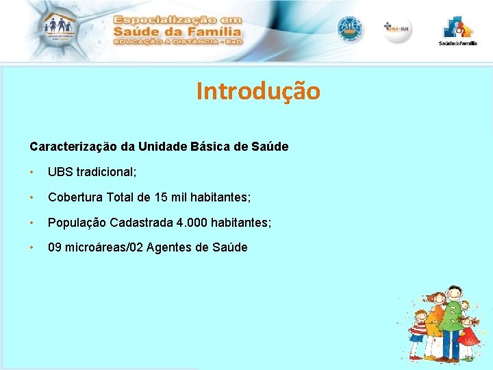 Introdução Caracterização da Unidade Básica de Saúde • UBS tradicional; • Cobertura Total de