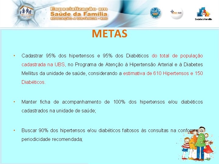 METAS • Cadastrar 95% dos hipertensos e 95% dos Diabéticos do total de população