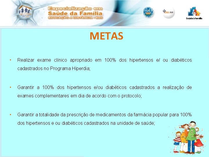 METAS • Realizar exame clínico apropriado em 100% dos hipertensos e/ ou diabéticos cadastrados