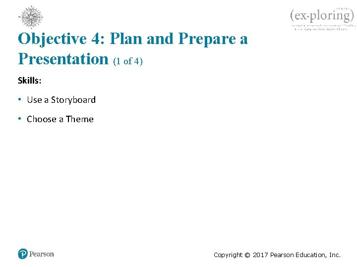 Objective 4: Plan and Prepare a Presentation (1 of 4) Skills: • Use a