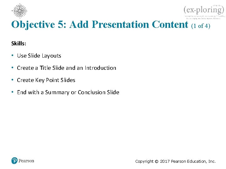 Objective 5: Add Presentation Content (1 of 4) Skills: • Use Slide Layouts •