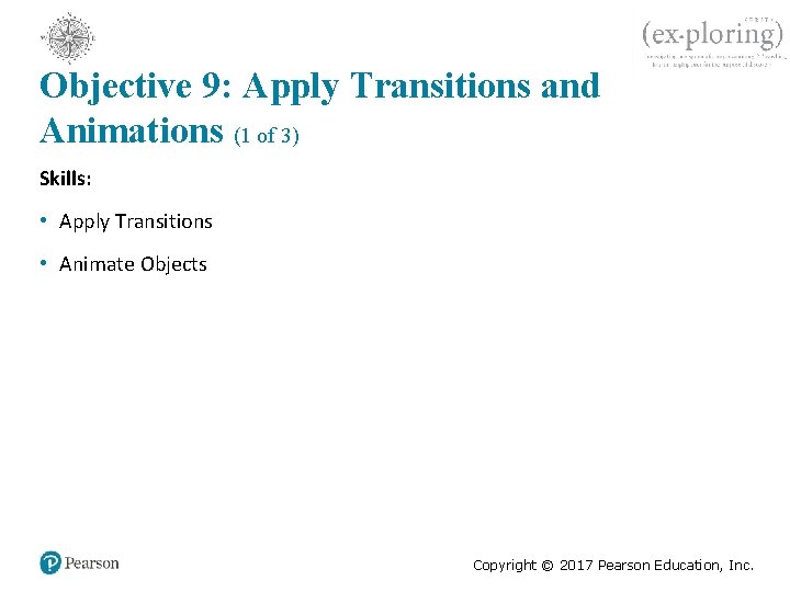 Objective 9: Apply Transitions and Animations (1 of 3) Skills: • Apply Transitions •