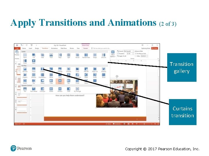 Apply Transitions and Animations (2 of 3) Transition gallery Curtains transition Copyright © 2017