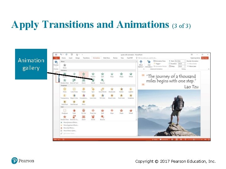 Apply Transitions and Animations (3 of 3) Animation gallery Copyright © 2017 Pearson Education,