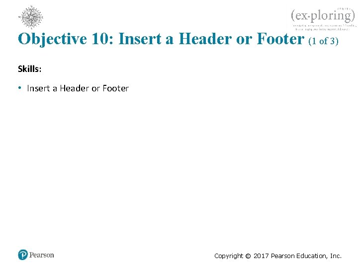 Objective 10: Insert a Header or Footer (1 of 3) Skills: • Insert a