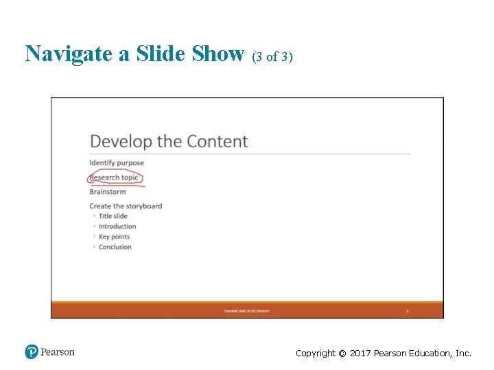 Navigate a Slide Show (3 of 3) Copyright © 2017 Pearson Education, Inc. 