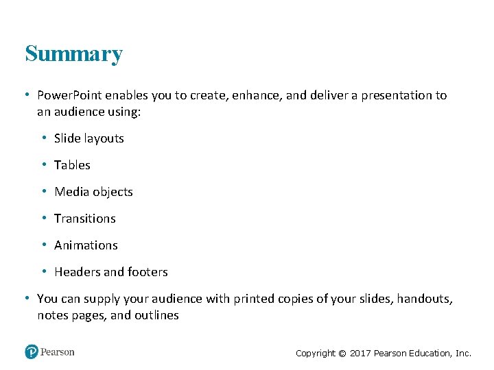 Summary • Power. Point enables you to create, enhance, and deliver a presentation to