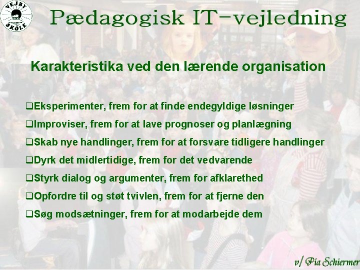 Karakteristika ved den lærende organisation q. Eksperimenter, frem for at finde endegyldige løsninger q.