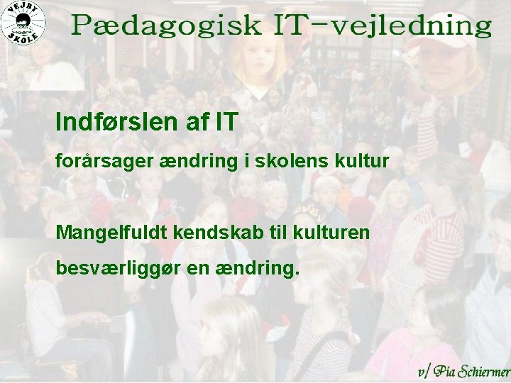 Indførslen af IT forårsager ændring i skolens kultur Mangelfuldt kendskab til kulturen besværliggør en
