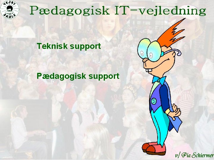 Teknisk support Pædagogisk support 