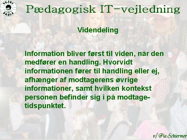 Videndeling Information bliver først til viden, når den medfører en handling. Hvorvidt informationen fører