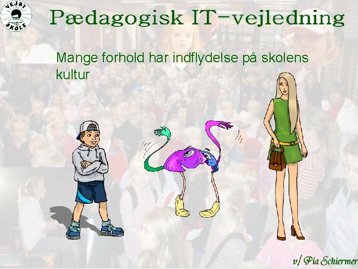 Mange forhold har indflydelse på skolens kultur 