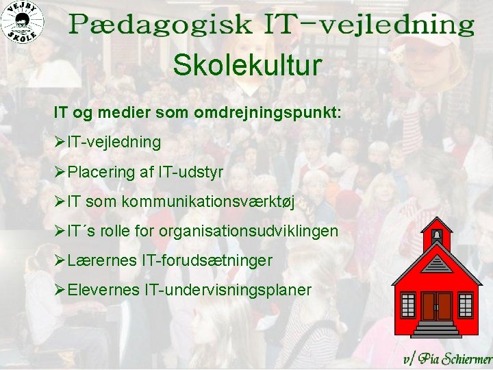 Skolekultur IT og medier som omdrejningspunkt: ØIT-vejledning ØPlacering af IT-udstyr ØIT som kommunikationsværktøj ØIT´s