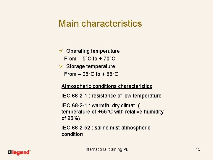 Main characteristics Ú Operating temperature From – 5°C to + 70°C Ú Storage temperature