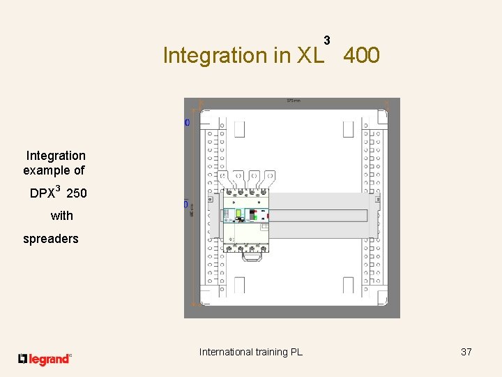 3 Integration in XL 400 Integration example of DPX 3 250 with spreaders International