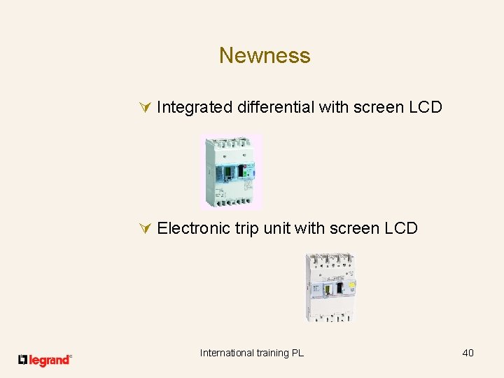 Newness Ú Integrated differential with screen LCD Ú Electronic trip unit with screen LCD