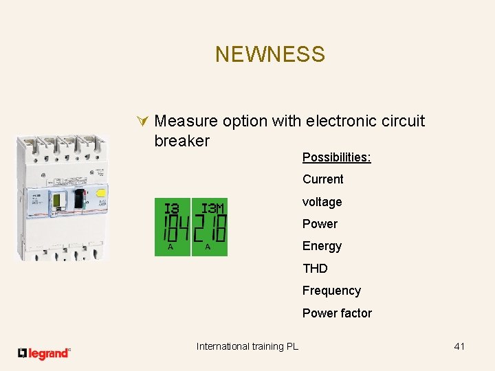 NEWNESS Ú Measure option with electronic circuit breaker Possibilities: Current voltage Power Energy THD