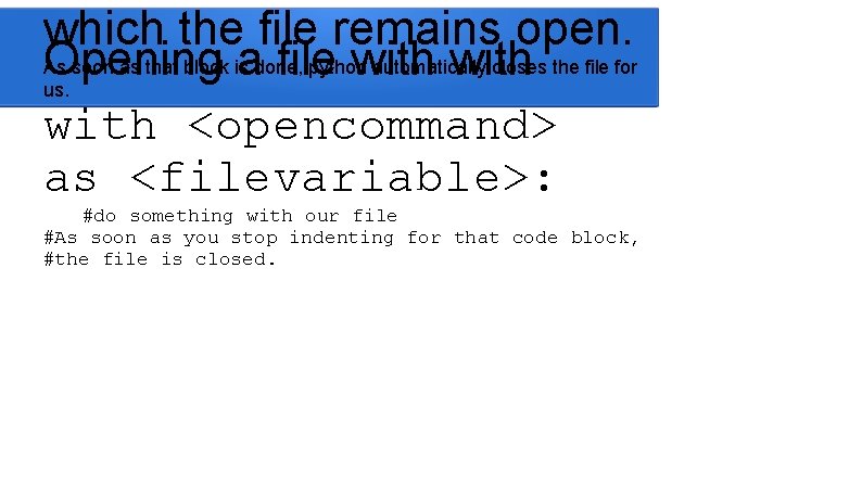 which the file remains open. As soon as that block is done, python automatically which the file remains open. As soon as that block is done, python automatically