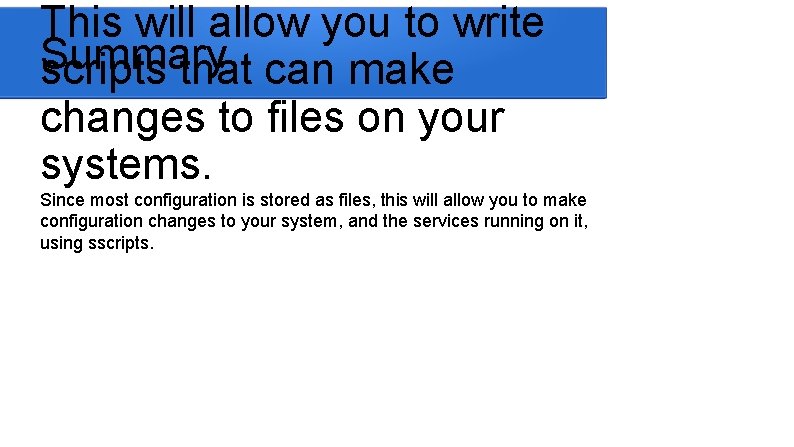 This will allow you to write Summary scripts that can make changes to files This will allow you to write Summary scripts that can make changes to files